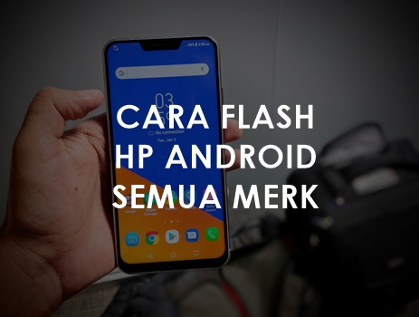 4 Cara Flash HP Android semua Merk paling mudah